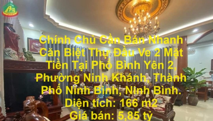 Chính Chủ Cần Bán Nhanh Căn Biệt Thự Đầu Ve 2 Mặt Tiền Tại Phường Ninh Khánh, TP Ninh Bình.